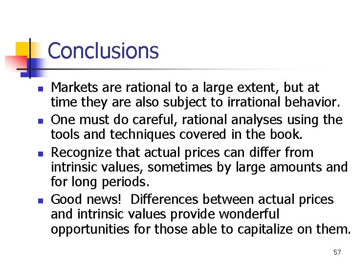 Conclusions n n Markets are rational to a large extent, but at time they