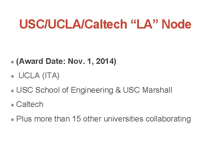 USC/UCLA/Caltech “LA” Node ● ● (Award Date: Nov. 1, 2014) UCLA (ITA) ● USC