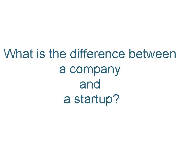 What is the difference between a company and a startup? 