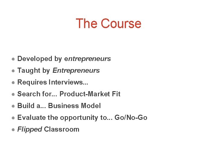 The Course ● Developed by entrepreneurs ● Taught by Entrepreneurs ● Requires Interviews. .