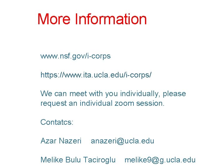 More Information www. nsf. gov/i-corps https: //www. ita. ucla. edu/i-corps/ We can meet with