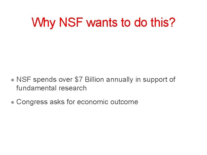 Why NSF wants to do this? ● NSF spends over $7 Billion annually in