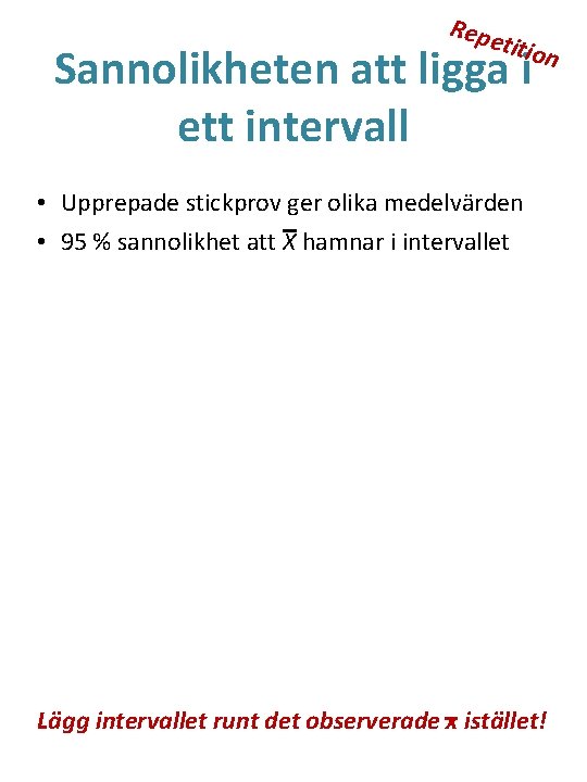 Repe titio Sannolikheten att ligga i ett intervall n • Upprepade stickprov ger olika