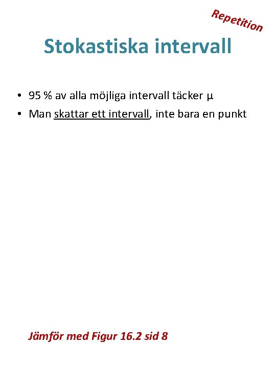 Repe Stokastiska intervall titio • 95 % av alla möjliga intervall täcker μ •