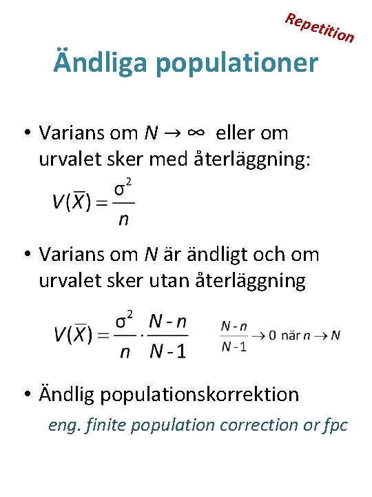 Repe titio Ändliga populationer n • Varians om N → ∞ eller om urvalet