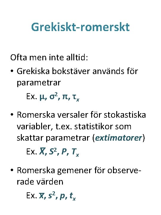 Grekiskt-romerskt Ofta men inte alltid: • Grekiska bokstäver används för parametrar Ex. μ, σ2,