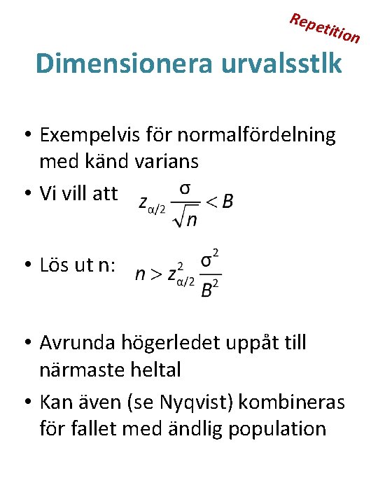 Repe titio Dimensionera urvalsstlk • Exempelvis för normalfördelning med känd varians • Vi vill