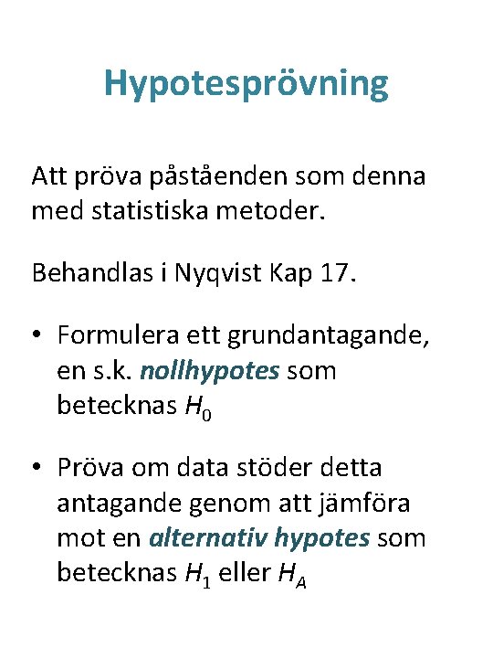 Hypotesprövning Att pröva påståenden som denna med statistiska metoder. Behandlas i Nyqvist Kap 17.