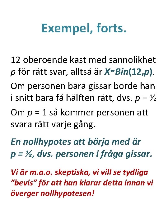 Exempel, forts. 12 oberoende kast med sannolikhet p för rätt svar, alltså är X∼Bin(12,