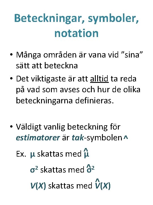 Beteckningar, symboler, notation • Många områden är vana vid ”sina” sätt att beteckna •