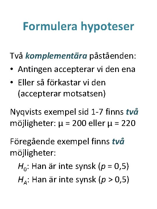 Formulera hypoteser Två komplementära påståenden: • Antingen accepterar vi den ena • Eller så