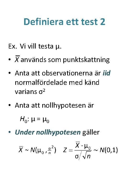 Definiera ett test 2 Ex. Vi vill testa μ. • X används som punktskattning