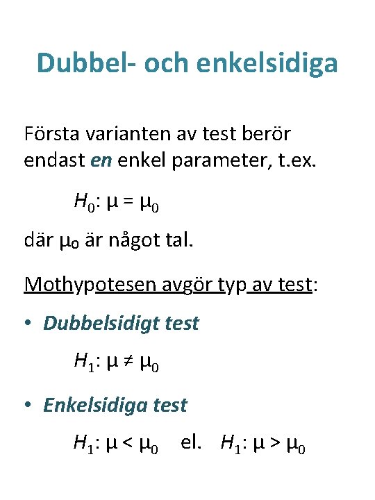 Dubbel- och enkelsidiga Första varianten av test berör endast en enkel parameter, t. ex.