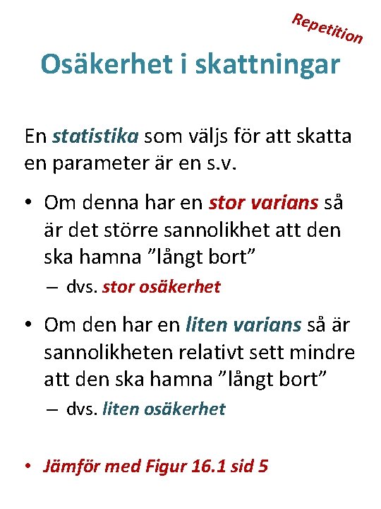 Repe titio Osäkerhet i skattningar n En statistika som väljs för att skatta en