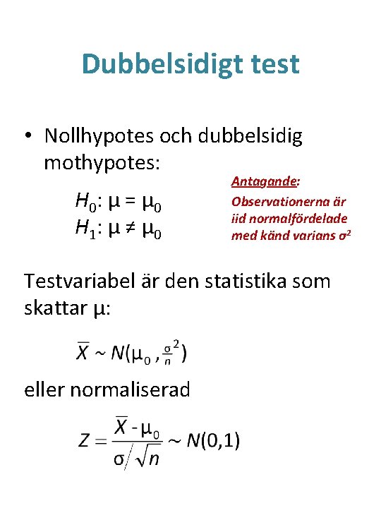 Dubbelsidigt test • Nollhypotes och dubbelsidig mothypotes: H 0 : μ = μ 0