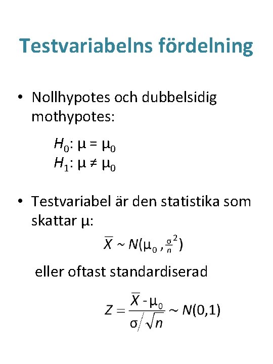 Testvariabelns fördelning • Nollhypotes och dubbelsidig mothypotes: H 0 : μ = μ 0