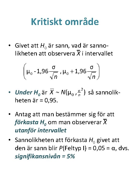 Kritiskt område • Givet att H 0 är sann, vad är sannolikheten att observera