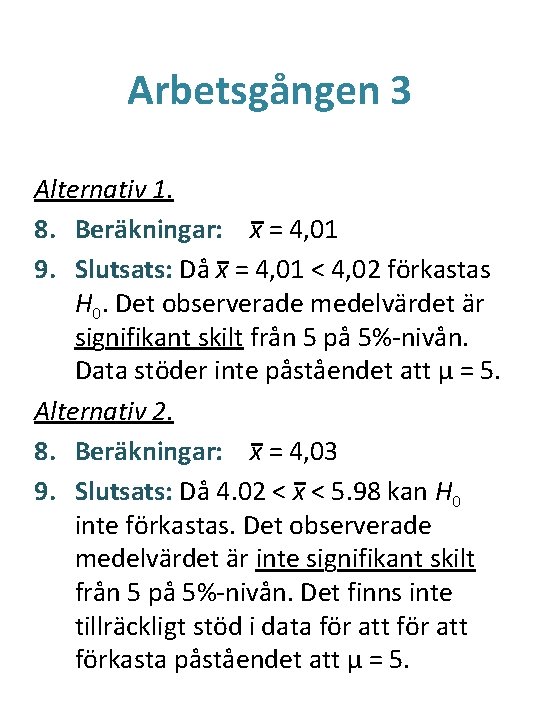 Arbetsgången 3 Alternativ 1. 8. Beräkningar: x = 4, 01 9. Slutsats: Då x