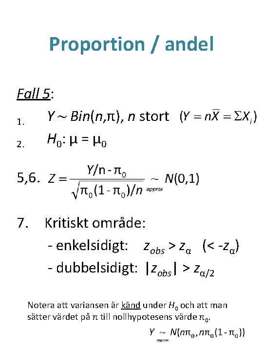 Proportion / andel Fall 5: Y ~ Bin(n, π), n stort 1. H 0