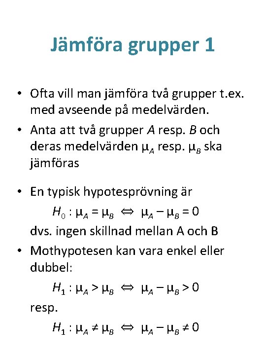 Jämföra grupper 1 • Ofta vill man jämföra två grupper t. ex. med avseende