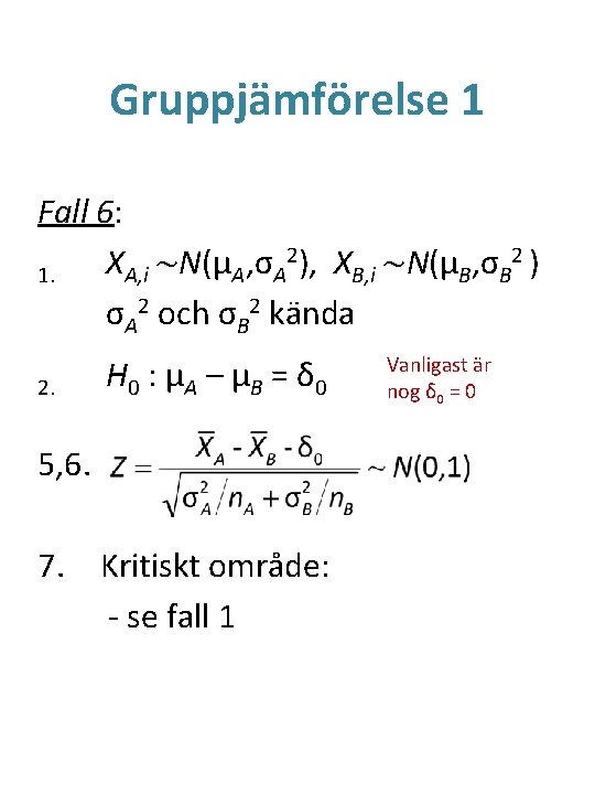 Gruppjämförelse 1 Fall 6: 2), X ~N(μ , σ 2 ) X ~N(μ ,