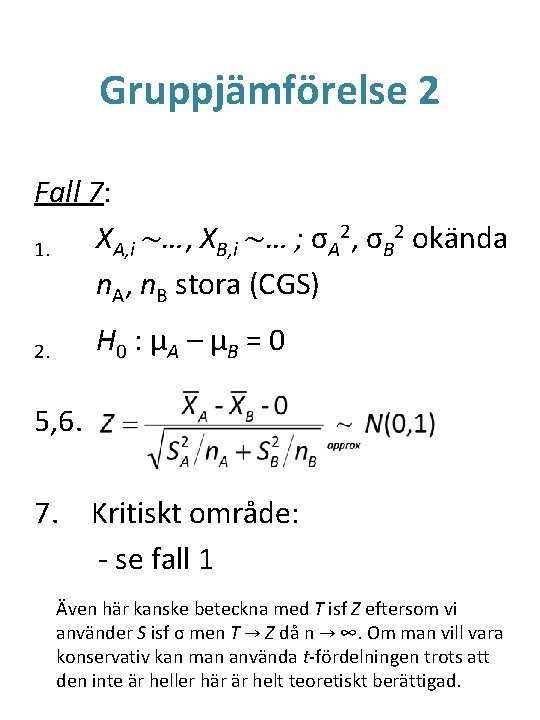Gruppjämförelse 2 Fall 7: 2, σ 2 okända X ~…, X ~… ; σ