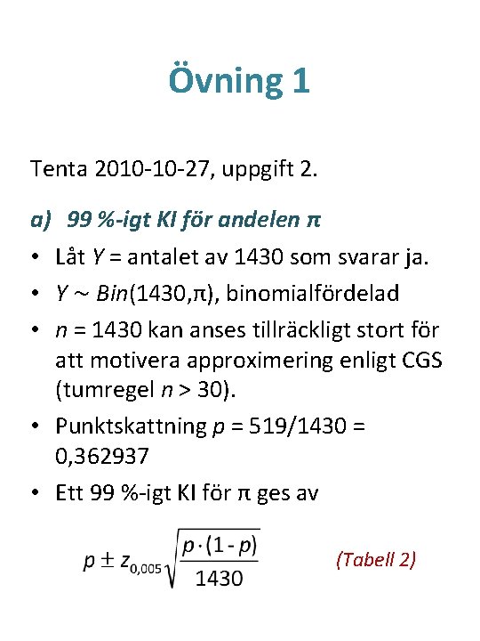 Övning 1 Tenta 2010 -10 -27, uppgift 2. a) 99 %-igt KI för andelen