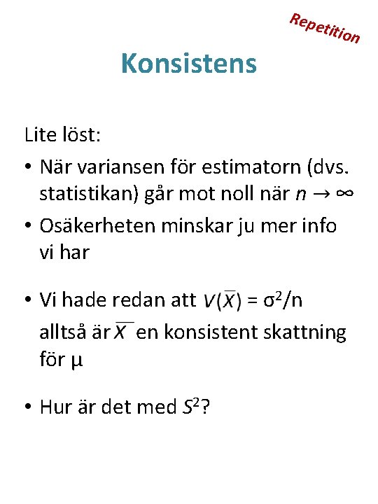 Repe Konsistens titio n Lite löst: • När variansen för estimatorn (dvs. statistikan) går