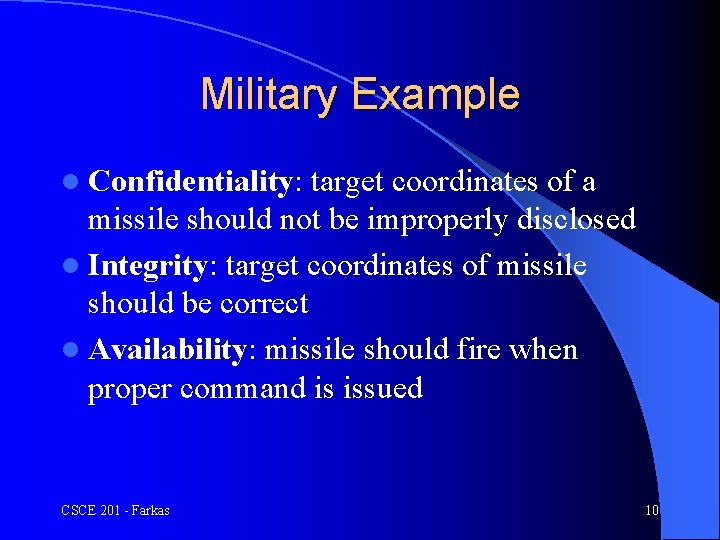 Military Example l Confidentiality: target coordinates of a missile should not be improperly disclosed