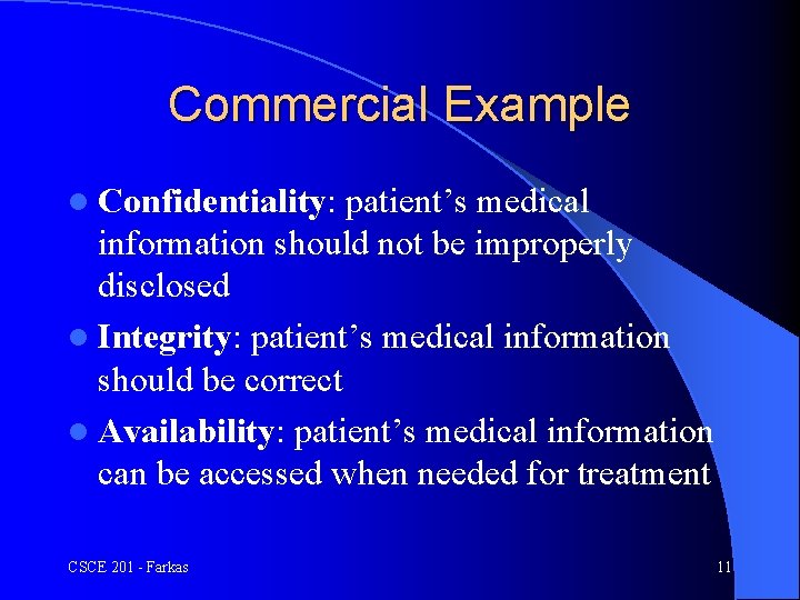 Commercial Example l Confidentiality: patient’s medical information should not be improperly disclosed l Integrity: