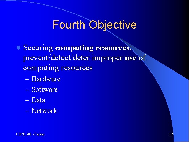 Fourth Objective l Securing computing resources: prevent/detect/deter improper use of computing resources – Hardware