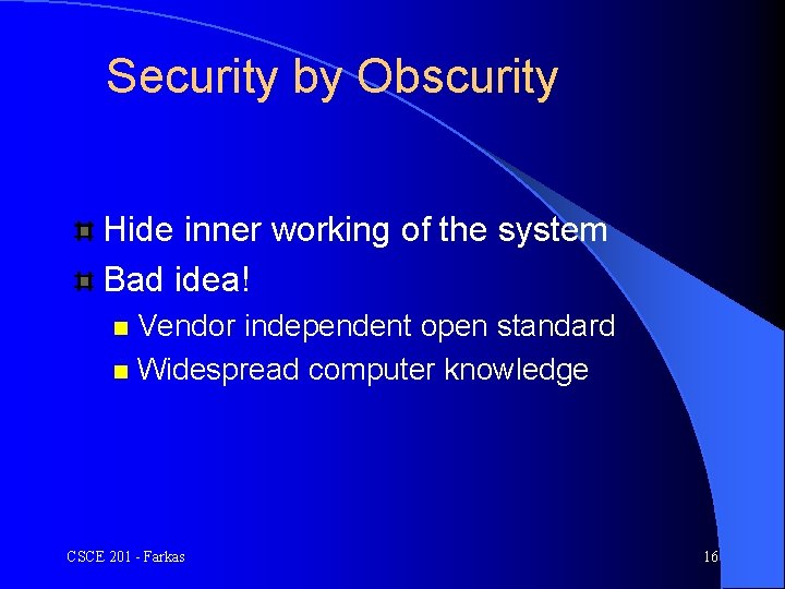 Security by Obscurity Hide inner working of the system Bad idea! Vendor independent open