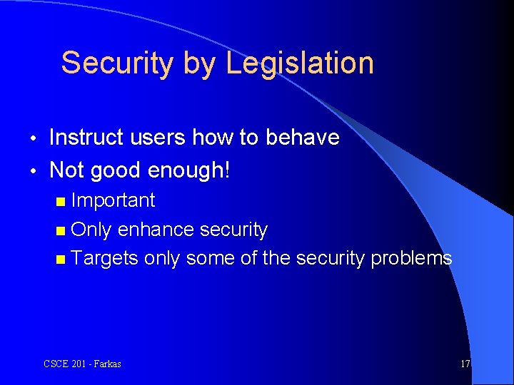 Security by Legislation • Instruct users how to behave • Not good enough! n