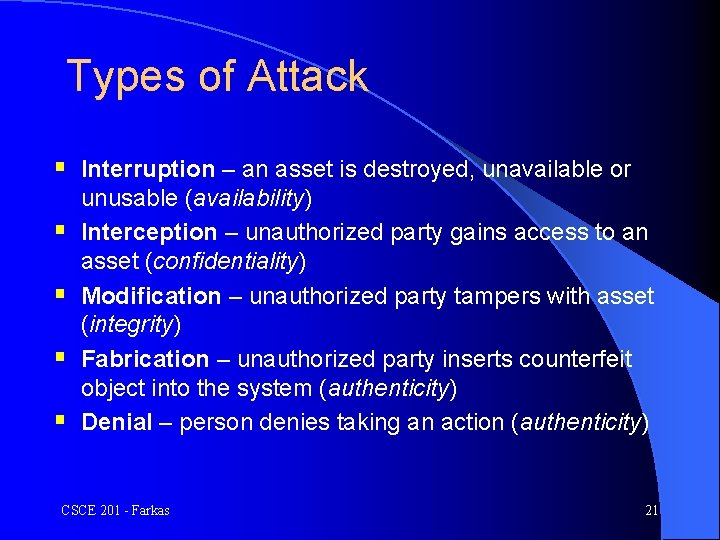 Types of Attack § Interruption – an asset is destroyed, unavailable or § §