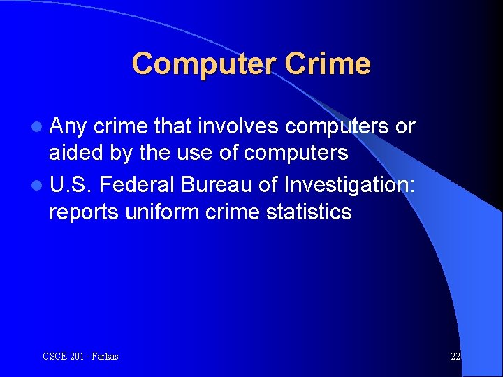 Computer Crime l Any crime that involves computers or aided by the use of