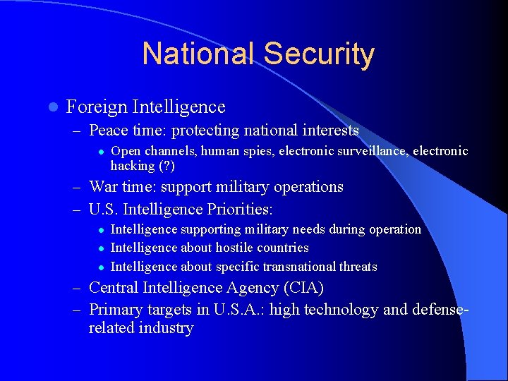National Security l Foreign Intelligence – Peace time: protecting national interests l Open channels,