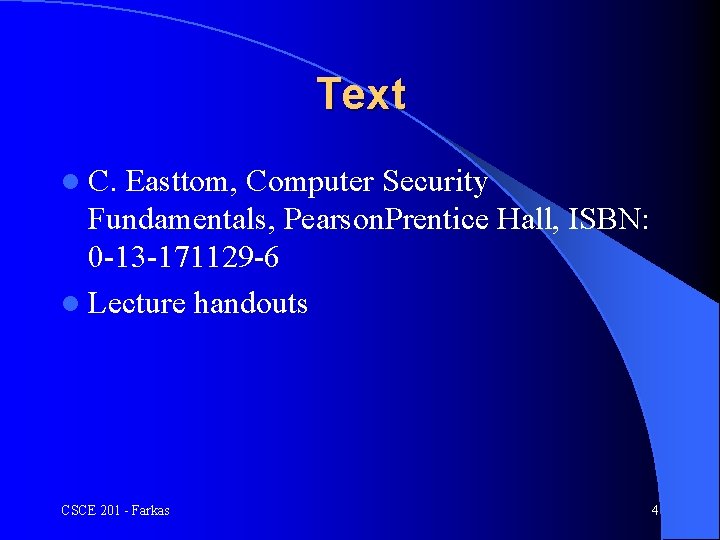 Text l C. Easttom, Computer Security Fundamentals, Pearson. Prentice Hall, ISBN: 0 -13 -171129