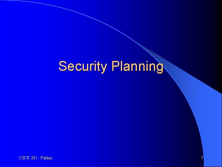 Security Planning CSCE 201 - Farkas 7 