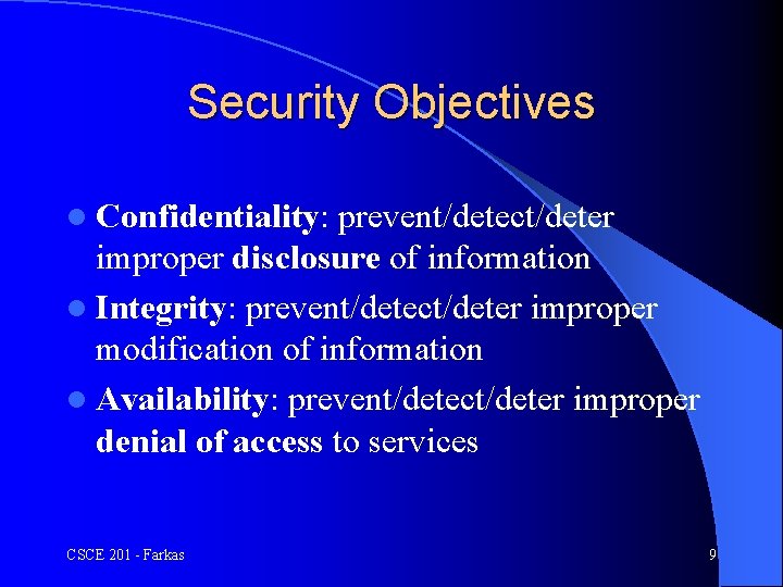 Security Objectives l Confidentiality: prevent/detect/deter improper disclosure of information l Integrity: prevent/detect/deter improper modification