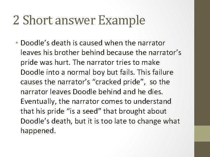2 Short answer Example • Doodle’s death is caused when the narrator leaves his