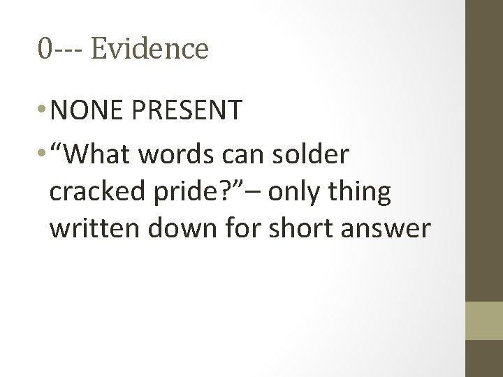 0 --- Evidence • NONE PRESENT • “What words can solder cracked pride? ”–