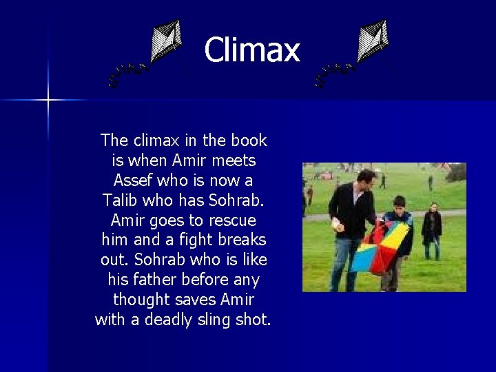 Climax The climax in the book is when Amir meets Assef who is now