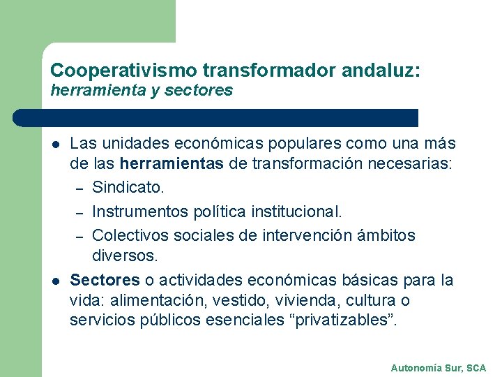 Cooperativismo transformador andaluz: herramienta y sectores l l Las unidades económicas populares como una