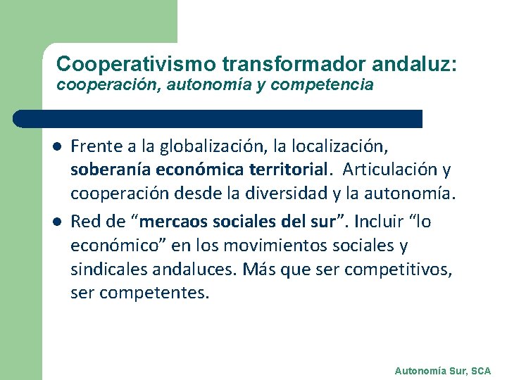 Cooperativismo transformador andaluz: cooperación, autonomía y competencia l l Frente a la globalización, la