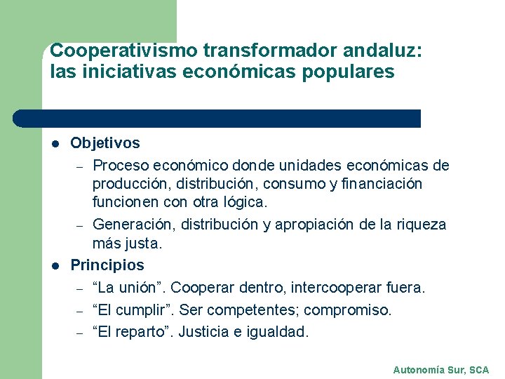 Cooperativismo transformador andaluz: las iniciativas económicas populares l l Objetivos – Proceso económico donde