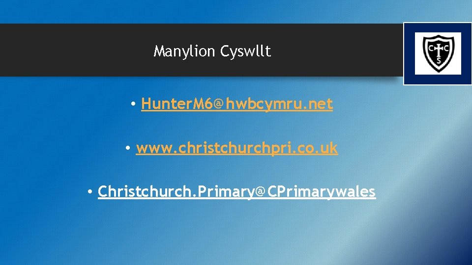 Manylion Cyswllt • Hunter. M 6@hwbcymru. net • www. christchurchpri. co. uk • Christchurch.