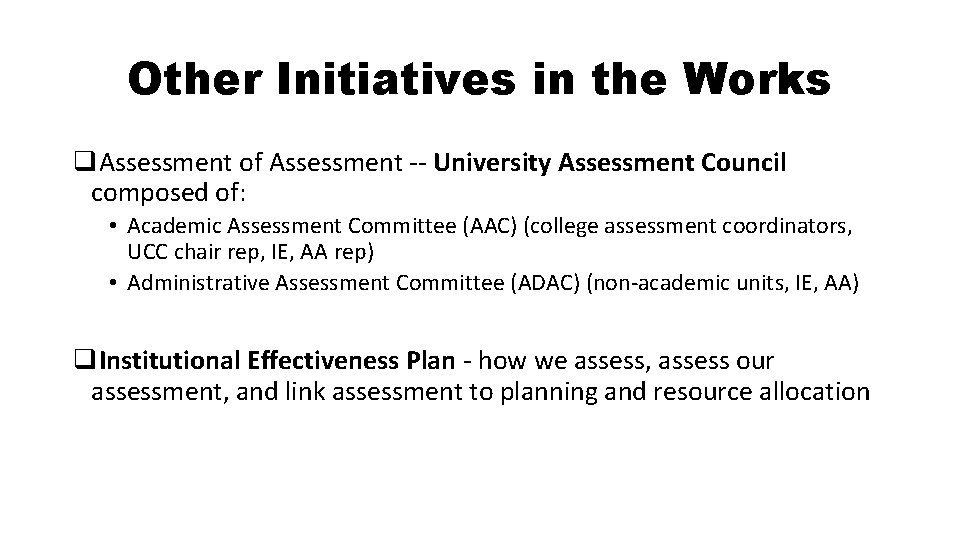Other Initiatives in the Works q. Assessment of Assessment -- University Assessment Council composed