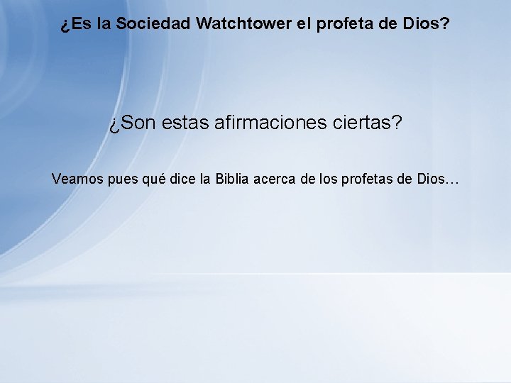 ¿Es la Sociedad Watchtower el profeta de Dios? ¿Son estas afirmaciones ciertas? Veamos pues ¿Es la Sociedad Watchtower el profeta de Dios? ¿Son estas afirmaciones ciertas? Veamos pues