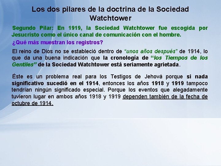 Los dos pilares de la doctrina de la Sociedad Watchtower Segundo Pilar: En 1919, Los dos pilares de la doctrina de la Sociedad Watchtower Segundo Pilar: En 1919,