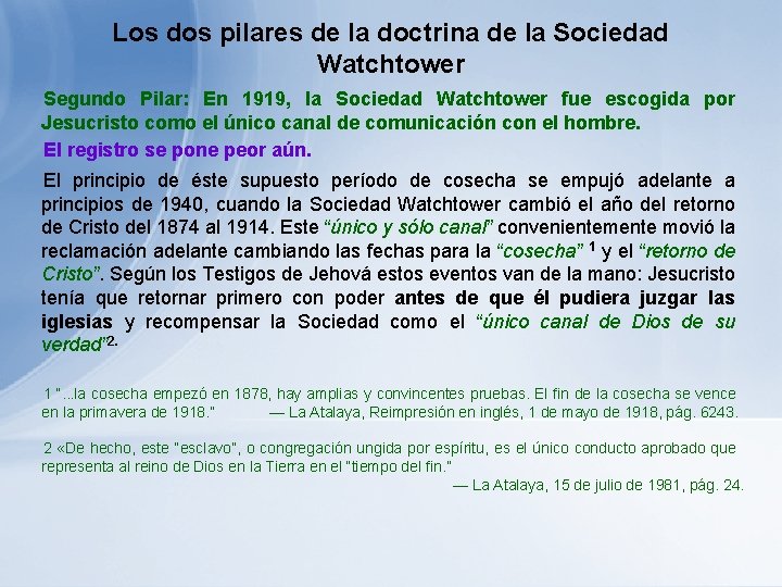 Los dos pilares de la doctrina de la Sociedad Watchtower Segundo Pilar: En 1919, Los dos pilares de la doctrina de la Sociedad Watchtower Segundo Pilar: En 1919,